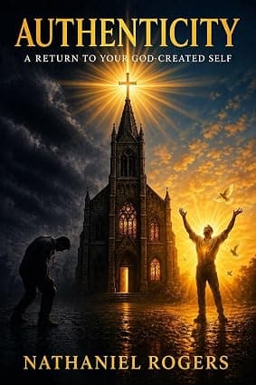 Authenticity: A Return to Your God-Created Self by Nathaniel Rogers, published by Blaze Publishers