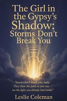 The Girl in the Gypsy's Shadow: Storms Don't Break You by Leslie Coleman, published by Blaze Publishers